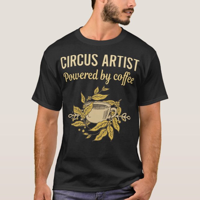 T-shirt Propulsé Par Café - Artiste De Cirque (Devant)