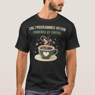 T-shirt Propulsé Par Coffee CNC Programmer Intern