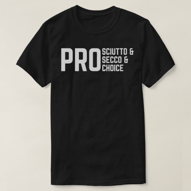 T-shirt ProSciutto & ProSecco & ProChoice (Design devant)
