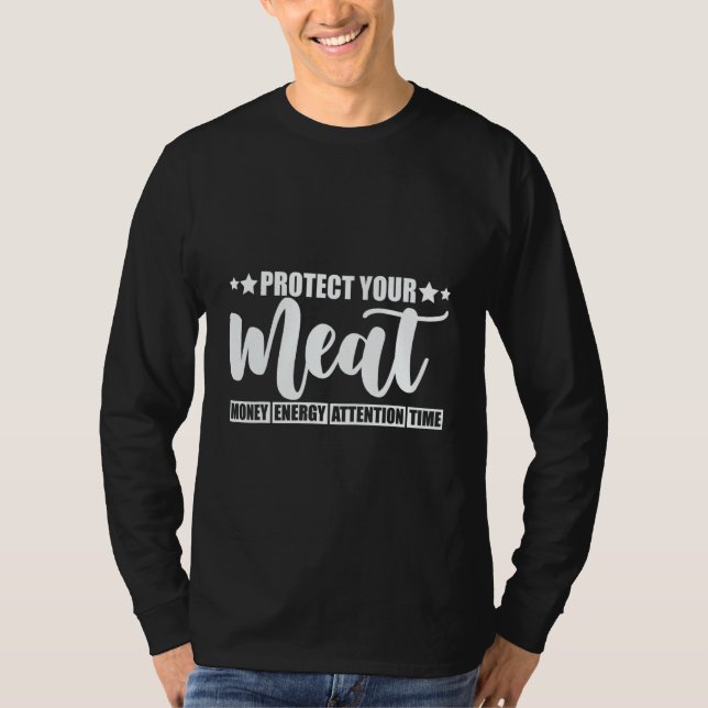 T-shirt Protect Your Meat  Money Energy Attention Time   (Devant)