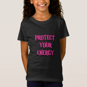 T-Shirt Protège ton énergie va fille ma fille puissante