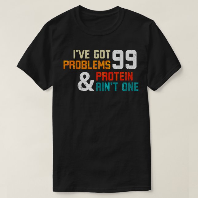 T-shirt Protein Diet Ive Got 99 Problems And Protein Aint  (Design devant)