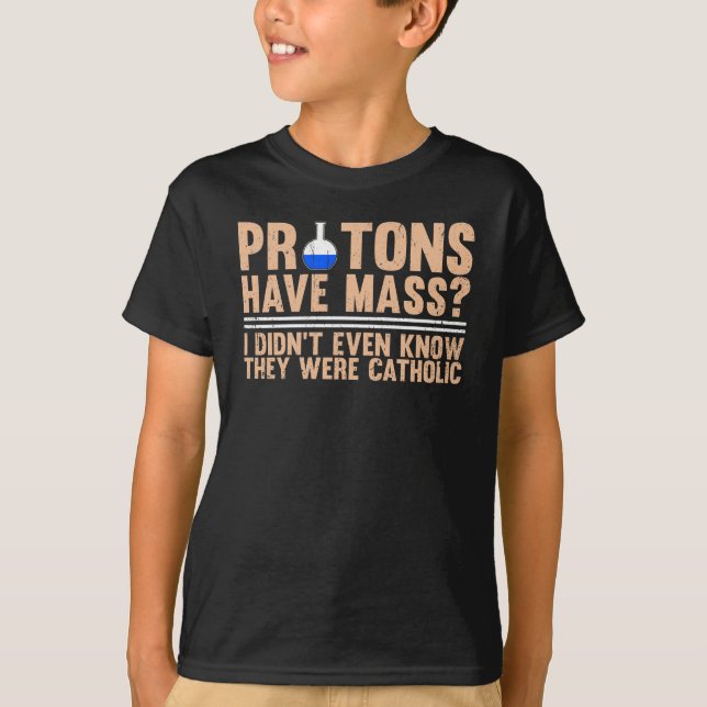 T-shirt Protons Have Mass? I Didn't Even Know (Devant)