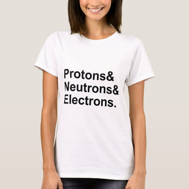 T-shirt Protons Neutrons Électrons | 3 Parties d'un Atome (Devant)