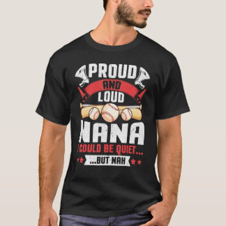 T-shirt Proud And Loud Nana I Could Be Quiet But Nah Baseb