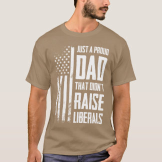 T-shirt Proud Dadhat Didnt Raise Liberals American Flag ON
