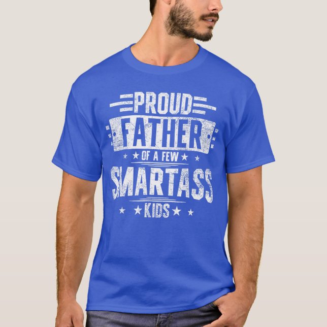 T-shirt Proud Father Of A Few Smartass family funny friend (Devant)