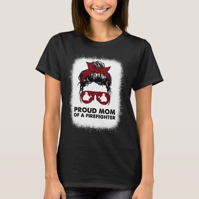 T-shirt Proud Mom of a Firefighter Bleached Messy Bun Us F (Devant)