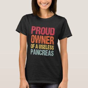 T-shirt Proud Owner Of A Useless Pancreas