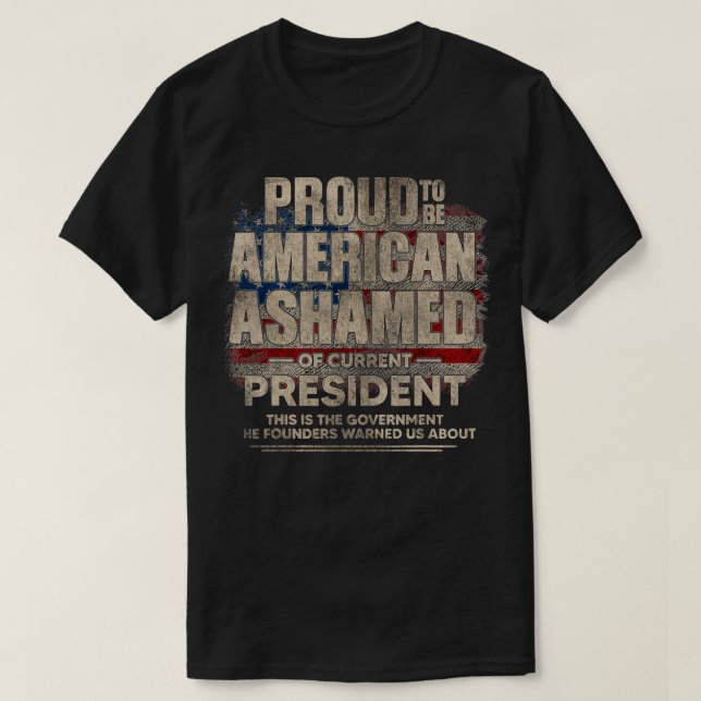 T-shirt Proud to be American Ashamed of Current President  (Design devant)