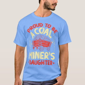 T-shirt Proud to Be the Daughter Of A Coal Miner Coal Mine