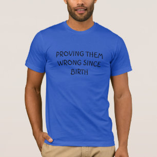 T-shirt prouvant qu'ils ont tort depuis la naissan
