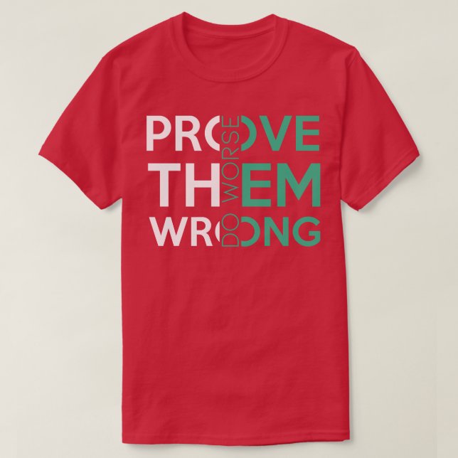 T-shirt Prouver Qu'Ils Ont Tort Faire Pire Drôle sarcastiq (Design devant)