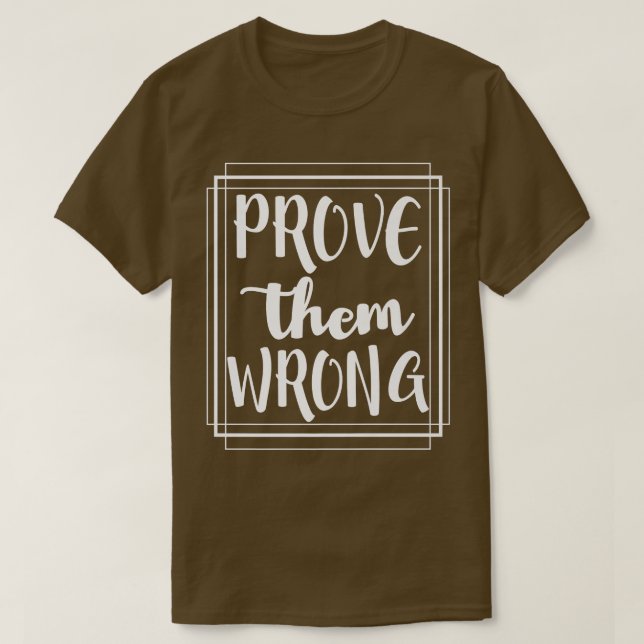 T-shirt Prove Them Wrong - Motivation Inspirational (Design devant)