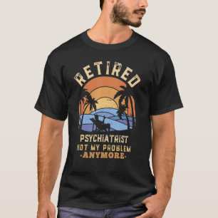 T-shirt Psychiatre Retraité Pas Mon Problème Plus Retire
