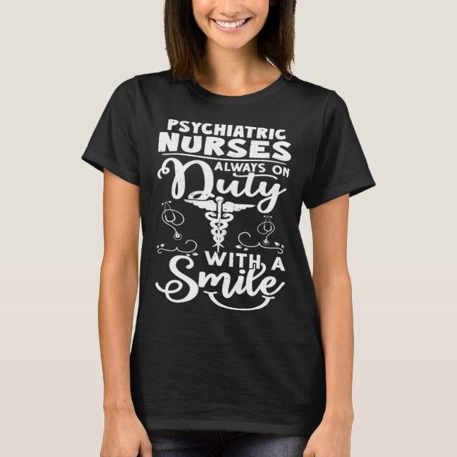 T-shirt Psychiatric Nurses Always on Duty with a Smile (Devant)