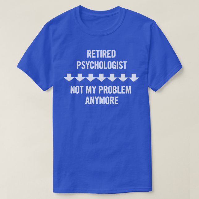 T-shirt Psychologue Retraité Pas Mon Problème Plus Cadeau (Design devant)