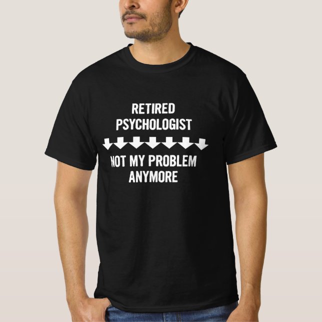 T-shirt Psychologue Retraité Pas Mon Problème Plus Cadeau (Devant)
