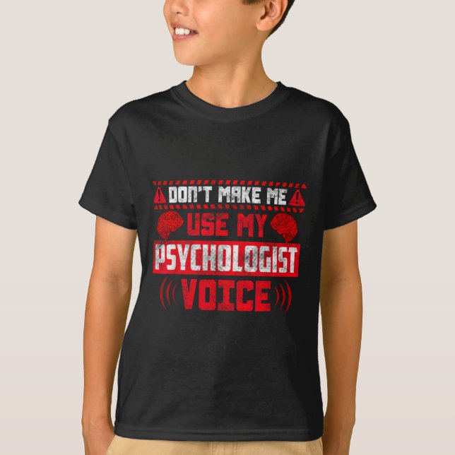 T-shirt Psychology Quote - Don't Make Me Use My Psychologi (Devant)