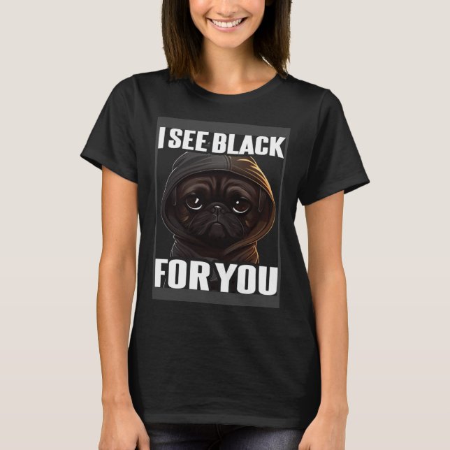 T-shirt Pug Coffee I Pug I See Black For You (Devant)