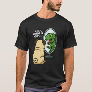 T-shirt Pug Dinosaure Trex Drôle Croyez Toujours en Vous