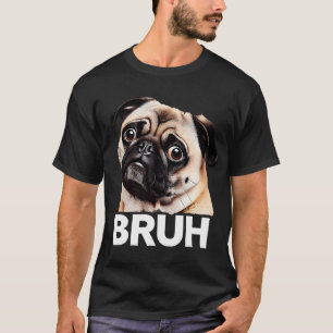 T-shirt Pug drôle Bruh Chien idiot Amoureux des chiens Hum