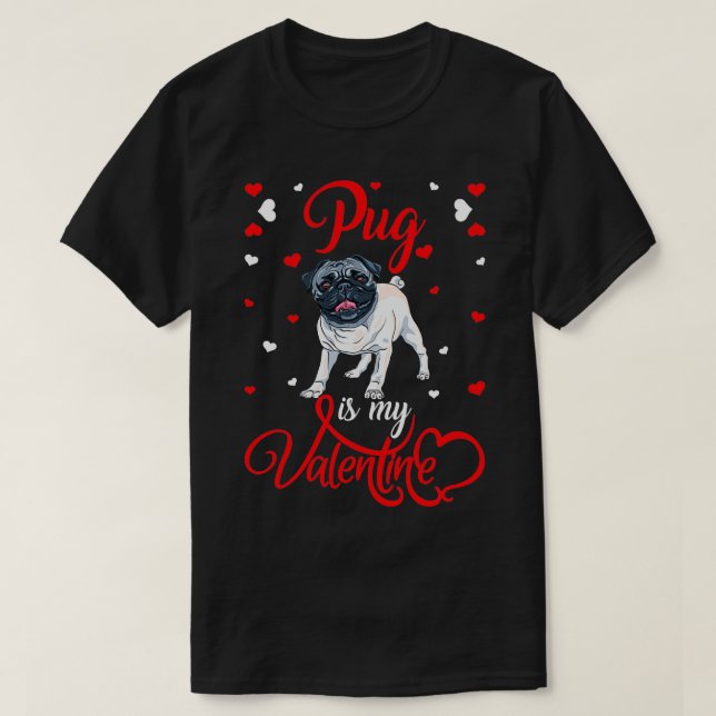 T-shirt Pug Is My Valentine Funny Pug Valentine's Day  (Design devant)