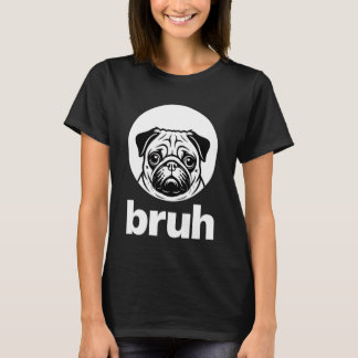 T-shirt Pug says u201CBruhu201D u2013 Adorable Dog Funny H