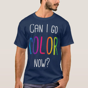 T-shirt Puis-Je Aller Couleur Maintenant Adultes Coloriage