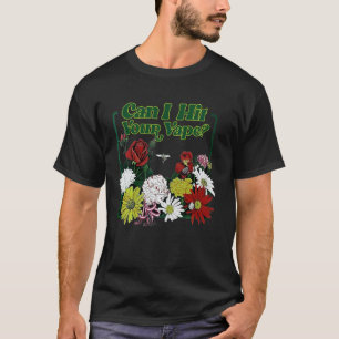 T-shirt Puis-Je Atteindre Votre Fleur Vape