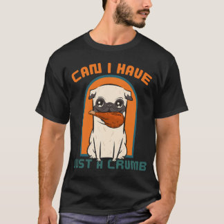 T-shirt Puis-je avoir juste une miette, mignon pug thanksg