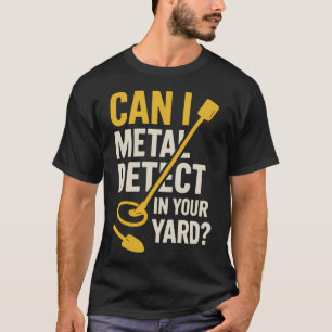 T-shirt Puis-je détecter du métal dans votre jardin Chasse