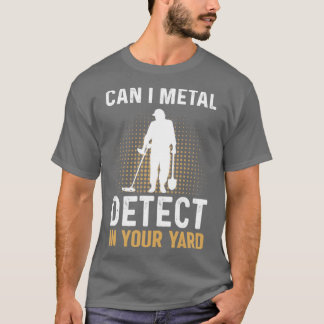 T-shirt Puis-Je Détecter Le Métal Dans Votre Jardin Metal