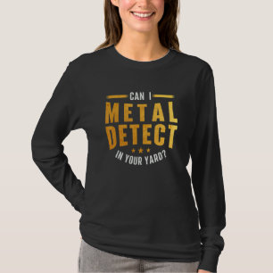 T-shirt Puis-Je Détecter Le Métal Dans Votre Jardin Metal