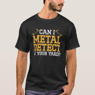 T-shirt Puis-Je Détecter Le Métal Dans Votre Jardin Metal