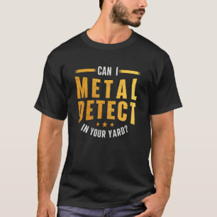T-shirt Puis-Je Détecter Le Métal Dans Votre Jardin Metal