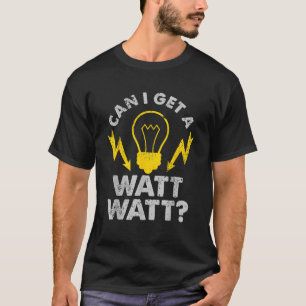 T-shirt Puis-je obtenir un électricien drôle Watt Watt
