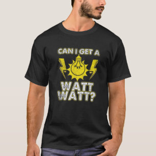 T-shirt Puis-Je Obtenir Un Watt Watt - Electricien Drôle