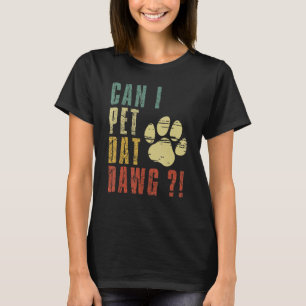T-shirt Puis-Je Pet Dat Dawg Shirt Puis-Je Pet Ce Chien Dr