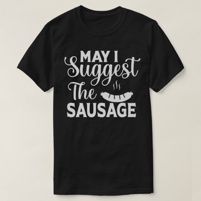 T-shirt Puis-Je Suggérer La Saucisse Funny BBBQ Meat Mater (Design devant)