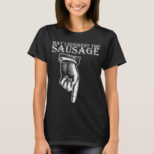 T-shirt Puis-je suggérer The Sausage rude offensive bir dr