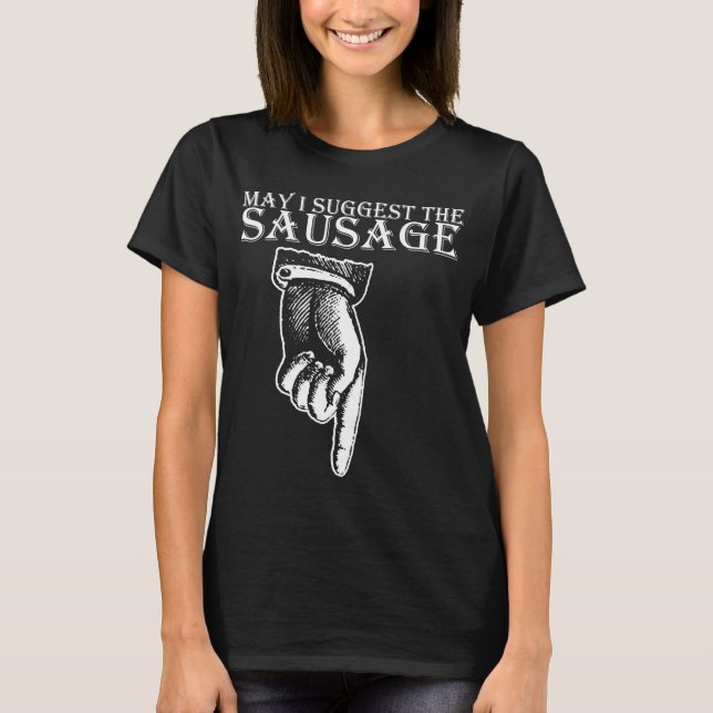 T-shirt Puis-je suggérer The Sausage rude offensive bir dr (Devant)