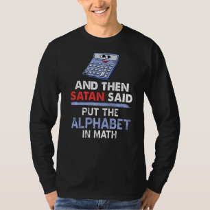 T-shirt Puis Satan Dit Mettre L'Alphabet Dans Les Maths Pr