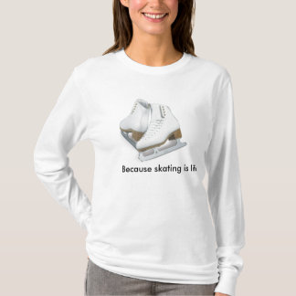 T-shirt Puisque le patinage est la vie