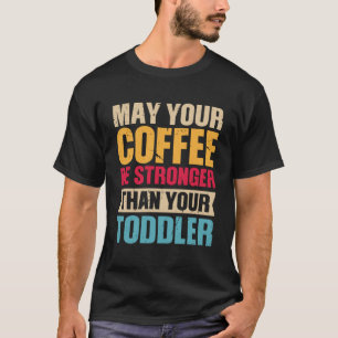 T-shirt Puisse Votre Café Être Plus Fort Que Votre Coiffur