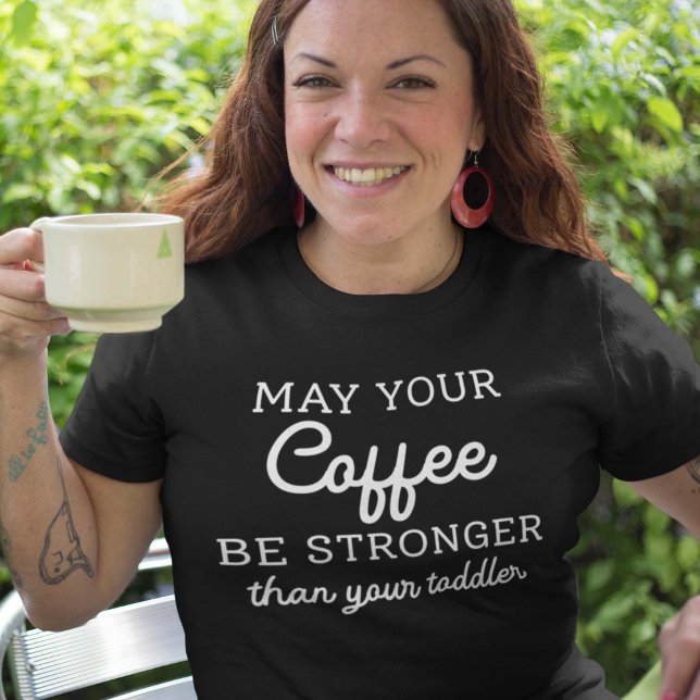 T-shirt Puisse Votre Café Être Plus Fort Que Votre Enfant (Créateur téléchargé)