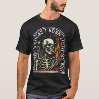 T-shirt Puissent Les Ponts Que Je Brûle Éclairer Mon Chemi
