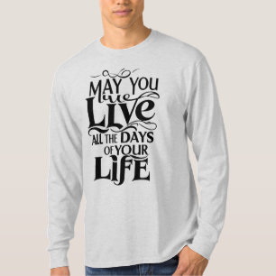 T-shirt Puissiez-vous vivre tous les jours de votre vie