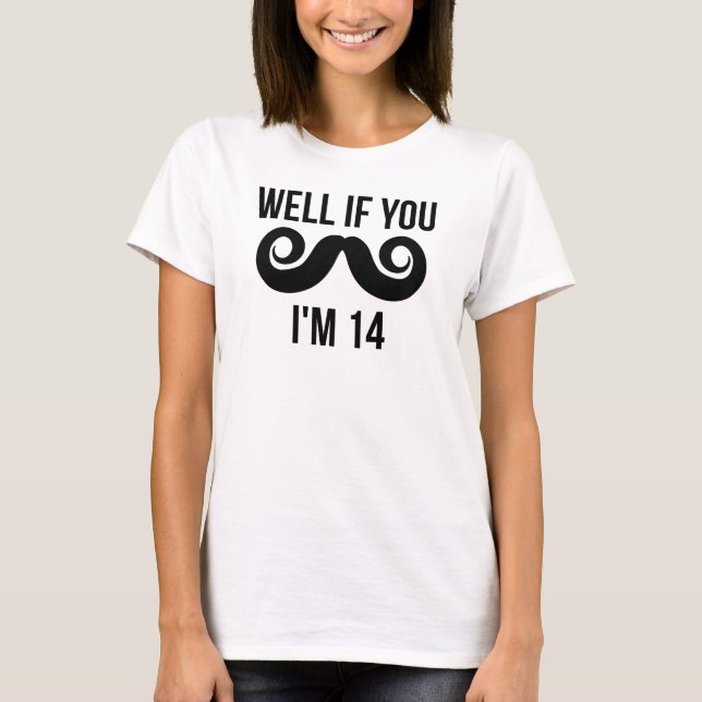T-shirt Puits si vous moustache j'ai 14 ans (Devant)