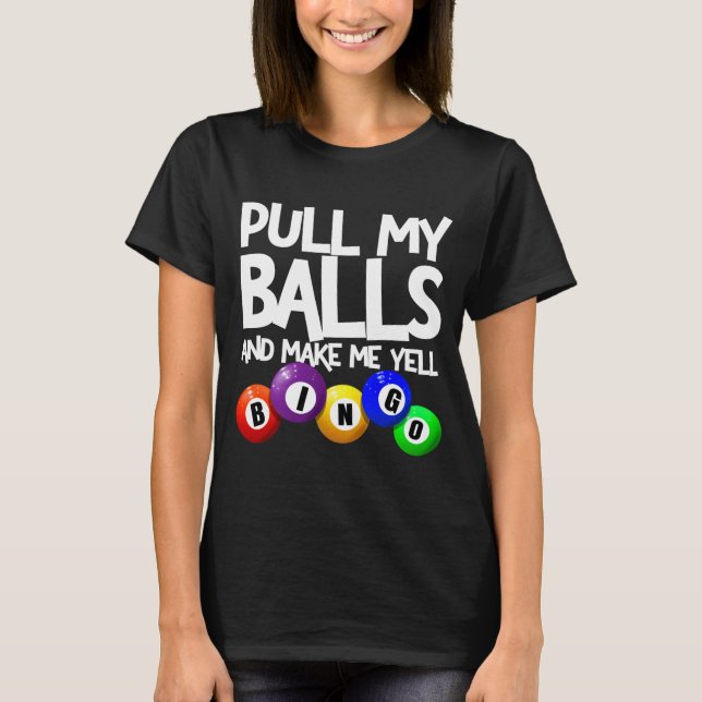 T-shirt Pull My And Make Me Yell Bingo Player Funny  (Devant)